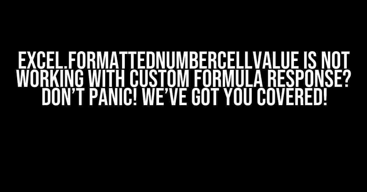 Excel.FormattedNumberCellValue is not working with custom formula response? Don’t Panic! We’ve Got You Covered!