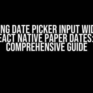 Mastering Date Picker Input Width with React Native Paper Dates: A Comprehensive Guide