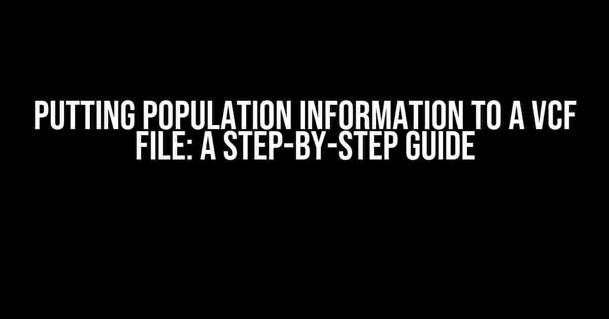 Putting Population Information to a VCF File: A Step-by-Step Guide