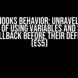 React Hooks Behavior: Unraveling the Mystery of Using Variables and States in useCallback before their Definition (ES5)